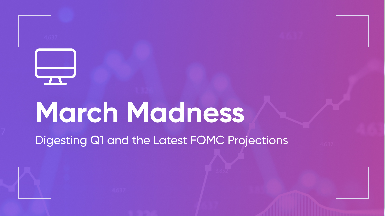 March Madness: Digesting Q1 and the Latest FOMC Projections