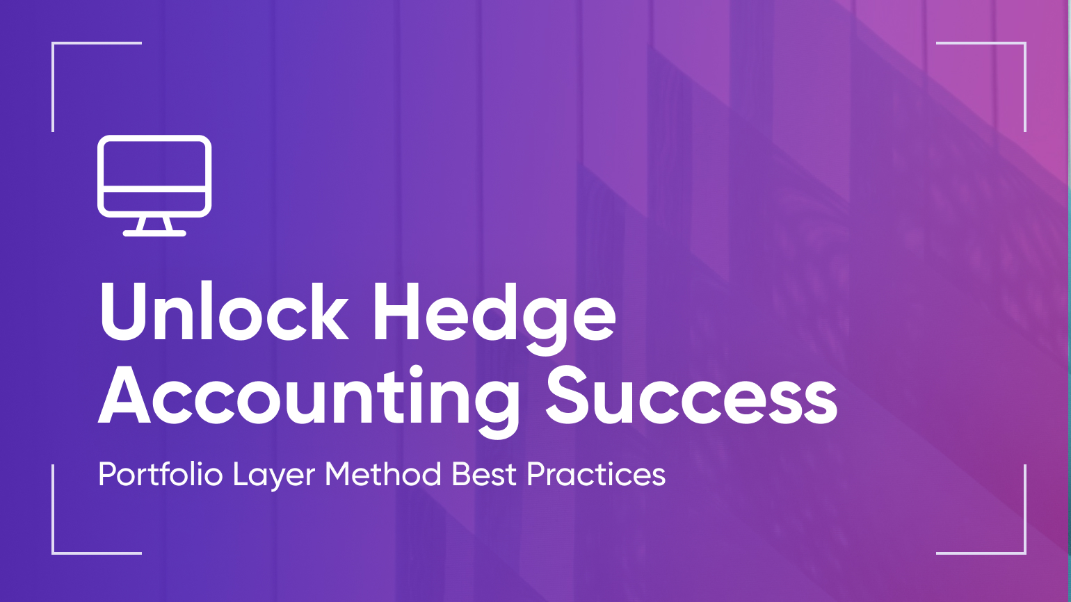 Unlock Hedge Accounting Success