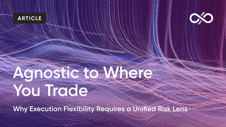 Agnostic to Where You Trade: Why Execution Flexibility Requires a Unified Risk Lens
