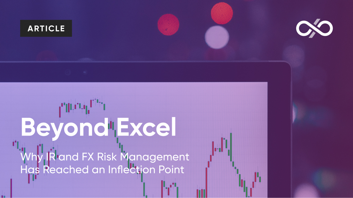 Beyond Excel: Why Interest Rate and FX Risk Management Has Reached an Inflection Point